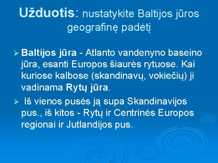 Užduotis: nustatykite Baltijos jūros geografinę padėtį Ø Baltijos jūra - Atlanto vandenyno baseino jūra,