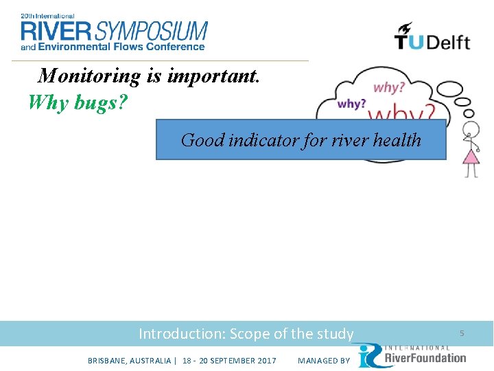 Monitoring is important. Why bugs? Good indicator for river health Introduction: Scope of the