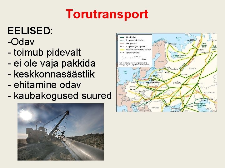 Torutransport EELISED: -Odav - toimub pidevalt - ei ole vaja pakkida - keskkonnasäästlik -