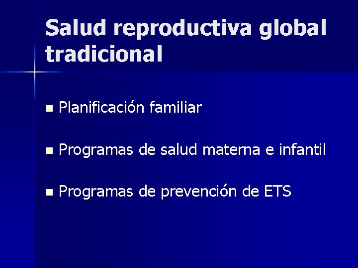 Salud reproductiva global tradicional n Planificación familiar n Programas de salud materna e infantil