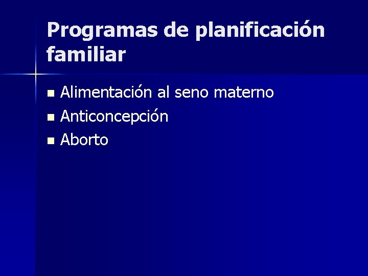 Programas de planificación familiar Alimentación al seno materno n Anticoncepción n Aborto n 