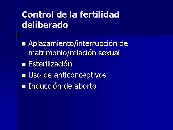 Control de la fertilidad deliberado Aplazamiento/interrupción de matrimonio/relación sexual n Esterilización n Uso de