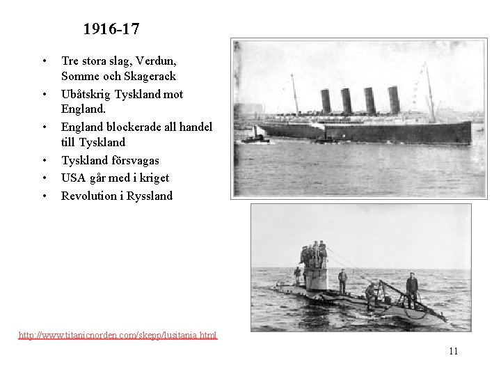 1916 -17 • • • Tre stora slag, Verdun, Somme och Skagerack Ubåtskrig Tyskland