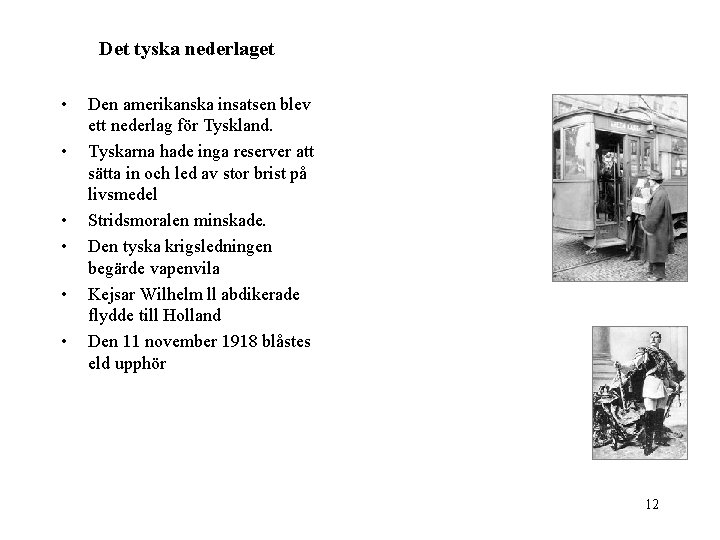 Det tyska nederlaget • • • Den amerikanska insatsen blev ett nederlag för Tyskland.