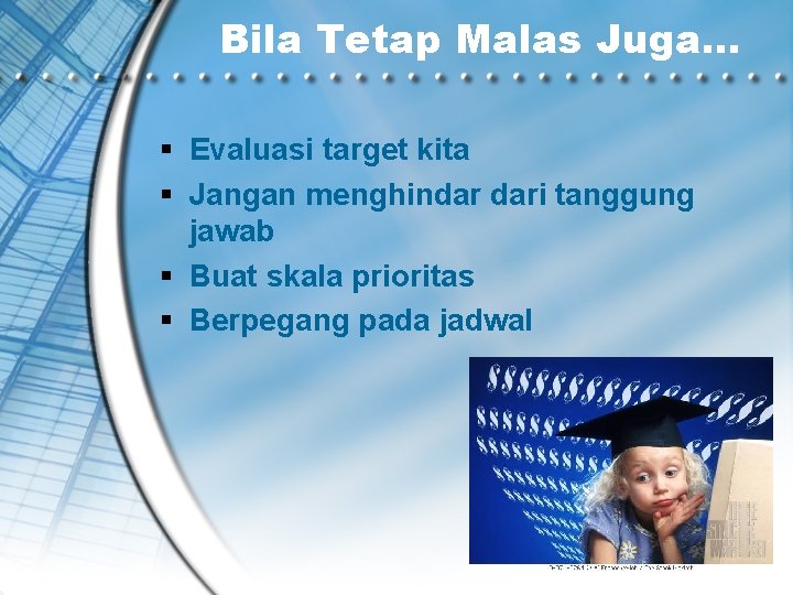 Bila Tetap Malas Juga… Evaluasi target kita Jangan menghindar dari tanggung jawab Buat skala