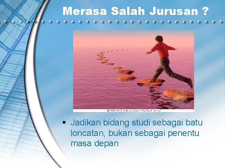 Merasa Salah Jurusan ? Jadikan bidang studi sebagai batu loncatan, bukan sebagai penentu masa