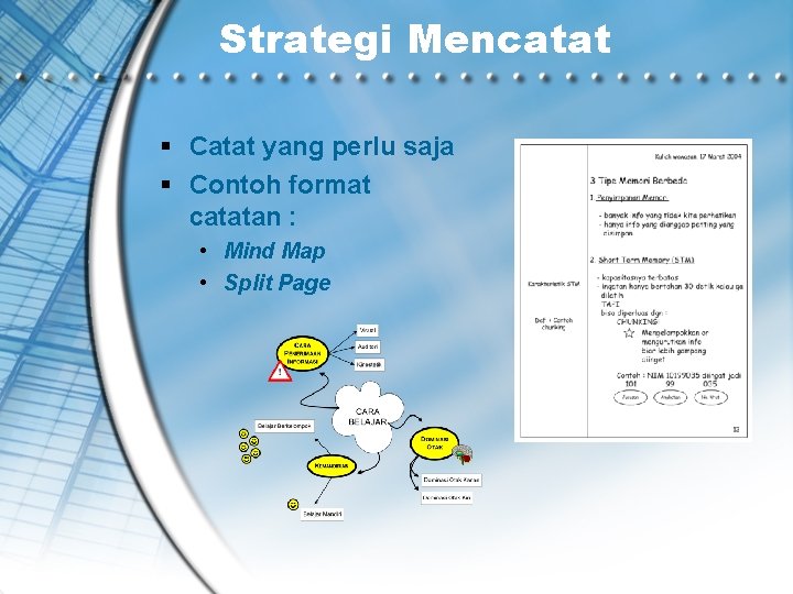 Strategi Mencatat Catat yang perlu saja Contoh format catatan : • Mind Map •