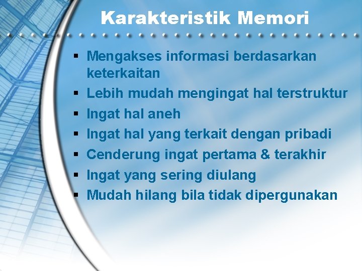 Karakteristik Memori Mengakses informasi berdasarkan keterkaitan Lebih mudah mengingat hal terstruktur Ingat hal aneh