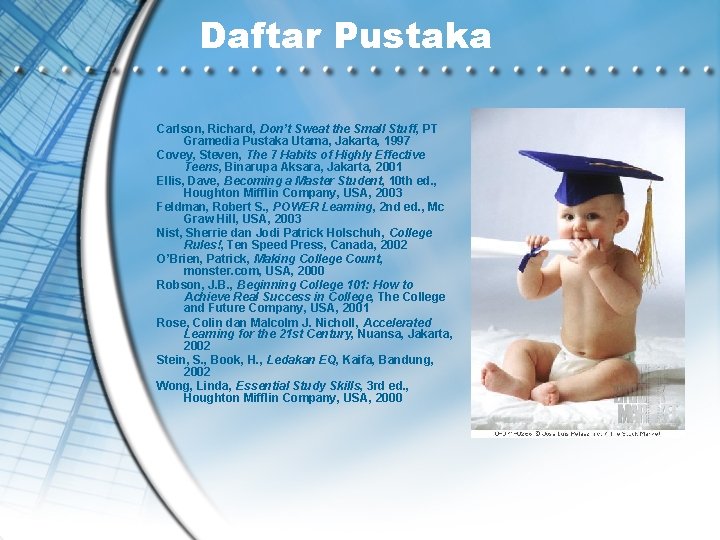 Daftar Pustaka Carlson, Richard, Don’t Sweat the Small Stuff, PT Gramedia Pustaka Utama, Jakarta,