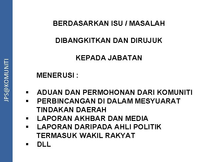 BERDASARKAN ISU / MASALAH JPS@KOMUNITI DIBANGKITKAN DIRUJUK KEPADA JABATAN MENERUSI : § § §