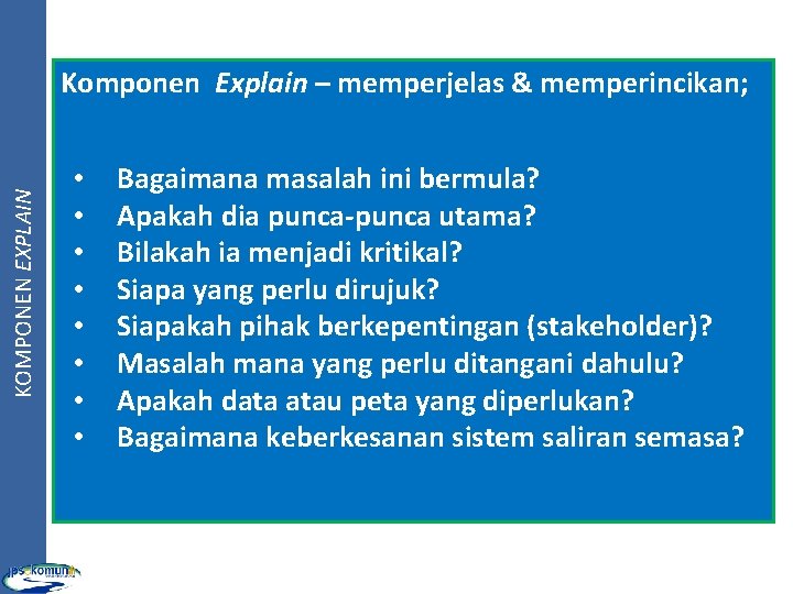 KOMPONEN EXPLAIN Komponen Explain – memperjelas & memperincikan; • • Bagaimana masalah ini bermula?