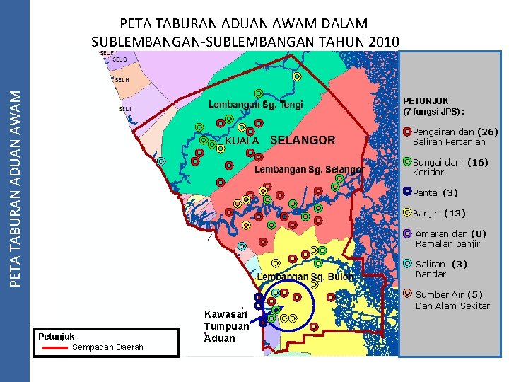 PETA TABURAN ADUAN AWAM DALAM SUBLEMBANGAN-SUBLEMBANGAN TAHUN 2010 PETUNJUK (7 fungsi JPS) : KUALA