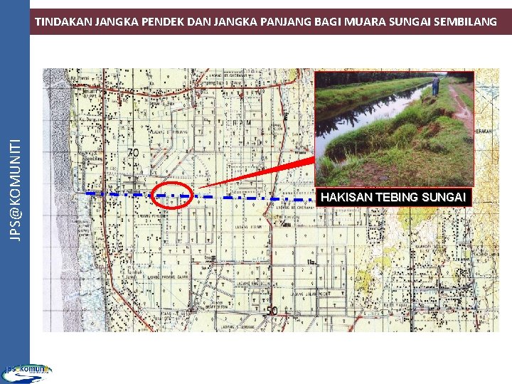 JPS@KOMUNITI TINDAKAN JANGKA PENDEK DAN JANGKA PANJANG BAGI MUARA SUNGAI SEMBILANG HAKISAN TEBING SUNGAI