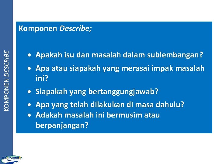 KOMPONEN DESCRIBE Komponen Describe; · Apakah isu dan masalah dalam sublembangan? · Apa atau