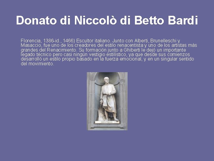 Donato di Niccolò di Betto Bardi Florencia, 1386 -id. , 1466) Escultor italiano. Junto