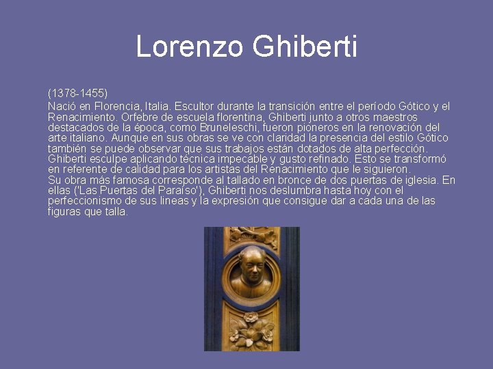 Lorenzo Ghiberti (1378 -1455) Nació en Florencia, Italia. Escultor durante la transición entre el