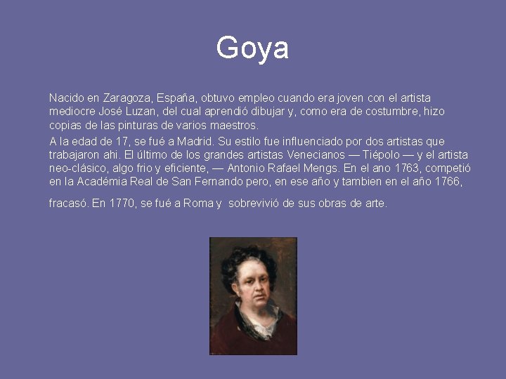 Goya Nacido en Zaragoza, España, obtuvo empleo cuando era joven con el artista mediocre