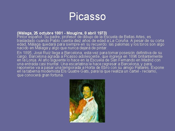 Picasso (Málaga, 25 octubre 1881 - Mougins, 8 abril 1973) Pintor español. Su padre,