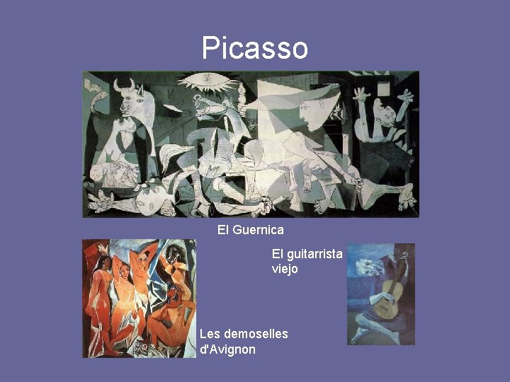 Picasso El Guernica El guitarrista viejo Les demoselles d'Avignon 