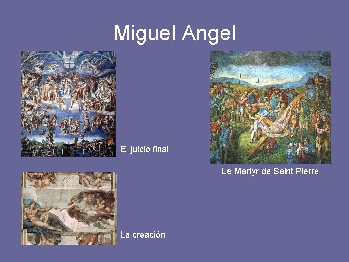 Miguel Angel El juicio final Le Martyr de Saint Pierre La creación 