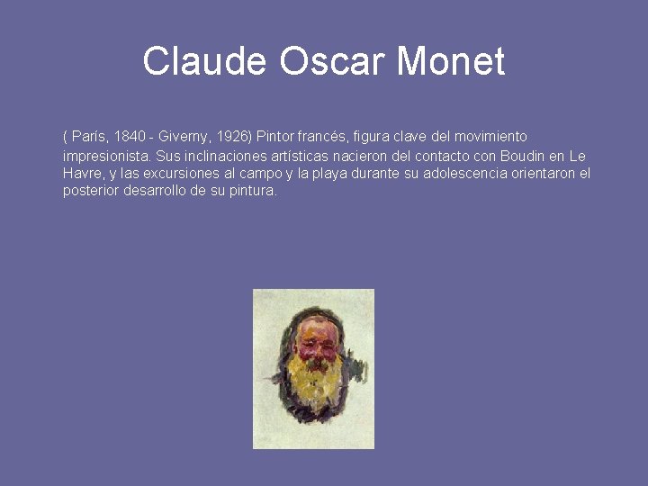 Claude Oscar Monet ( París, 1840 - Giverny, 1926) Pintor francés, figura clave del