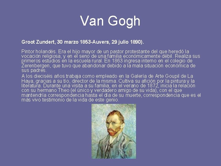 Van Gogh Groot Zundert, 30 marzo 1853 -Auvers, 29 julio 1890). Pintor holandés. Era