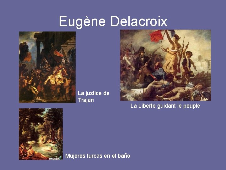 Eugène Delacroix La justice de Trajan Mujeres turcas en el baño La Liberte guidant