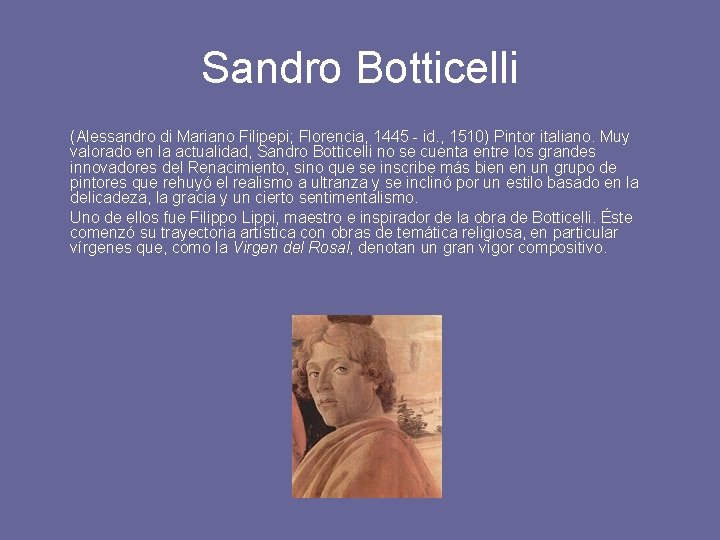 Sandro Botticelli (Alessandro di Mariano Filipepi; Florencia, 1445 - id. , 1510) Pintor italiano.