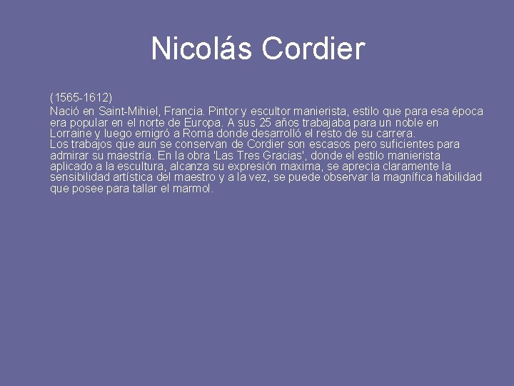 Nicolás Cordier (1565 -1612) Nació en Saint-Mihiel, Francia. Pintor y escultor manierista, estilo que