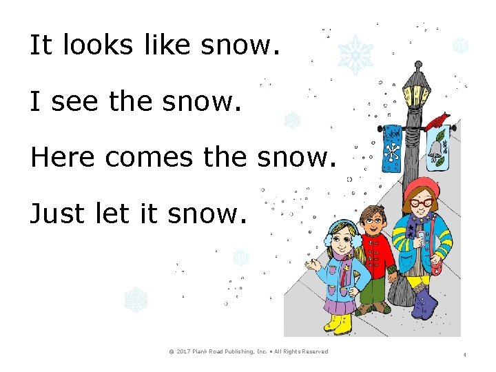 It looks like snow. I see the snow. Here comes the snow. Just let