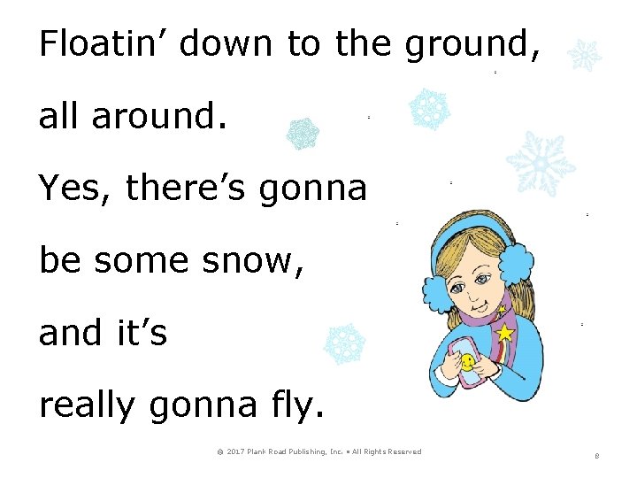 Floatin’ down to the ground, all around. Yes, there’s gonna be some snow, and