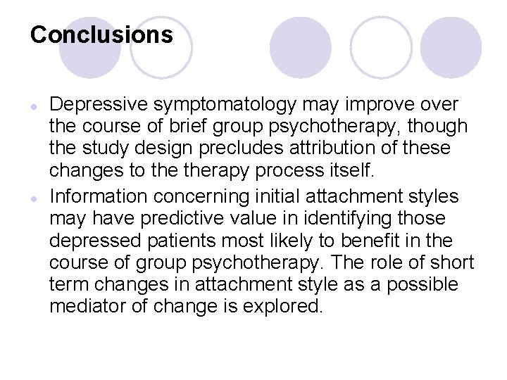 Conclusions l l Depressive symptomatology may improve over the course of brief group psychotherapy,