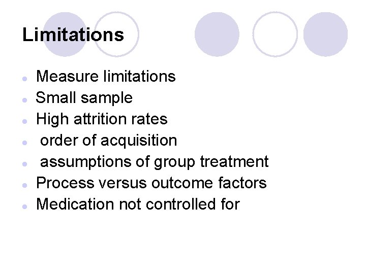 Limitations l l l l Measure limitations Small sample High attrition rates order of