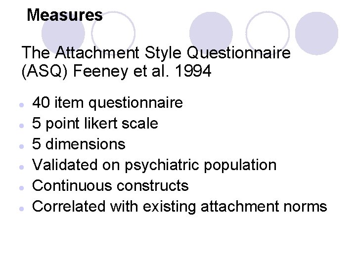  Measures The Attachment Style Questionnaire (ASQ) Feeney et al. 1994 l l l