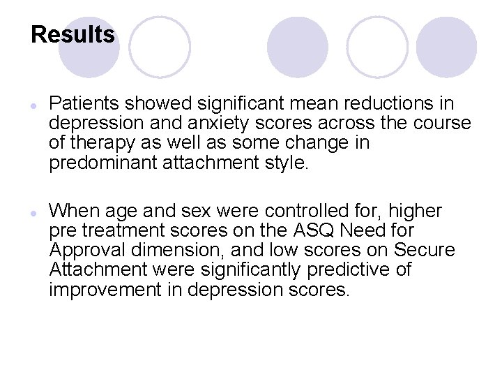 Results l l Patients showed significant mean reductions in depression and anxiety scores across