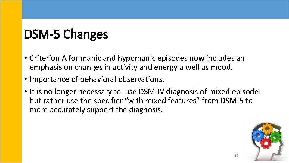 DSM-5 Changes • Criterion A for manic and hypomanic episodes now includes an emphasis
