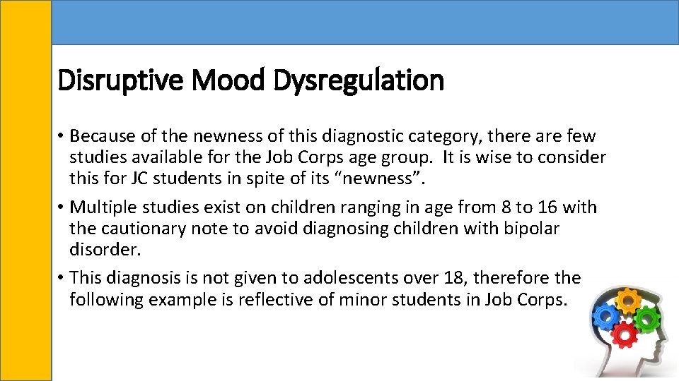 Disruptive Mood Dysregulation • Because of the newness of this diagnostic category, there are