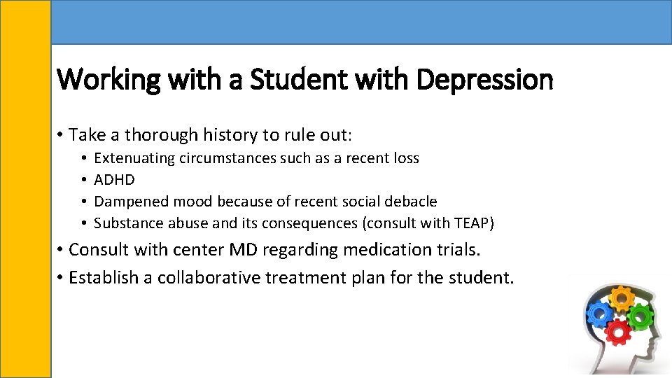 Working with a Student with Depression • Take a thorough history to rule out: