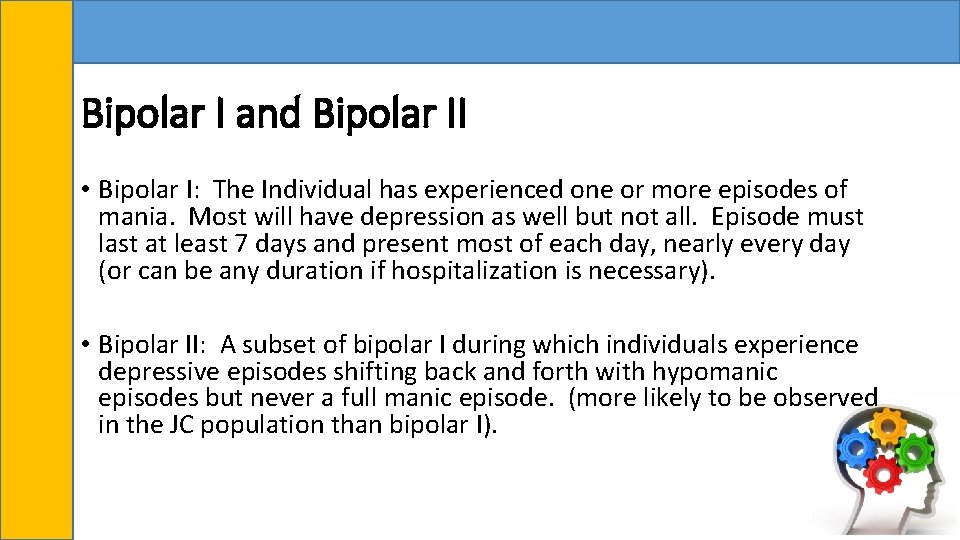 Bipolar I and Bipolar II • Bipolar I: The Individual has experienced one or