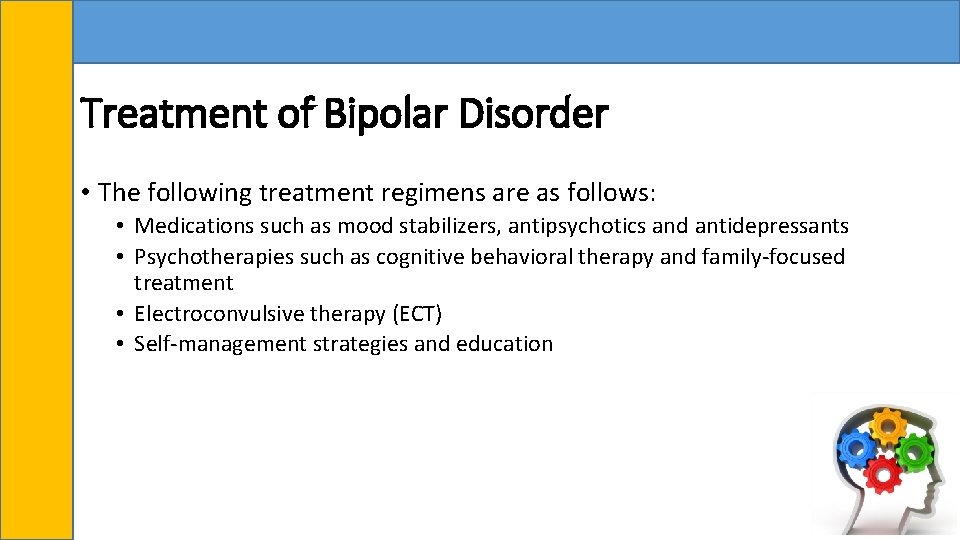 Treatment of Bipolar Disorder • The following treatment regimens are as follows: • Medications