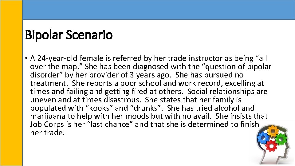 Bipolar Scenario • A 24 -year-old female is referred by her trade instructor as