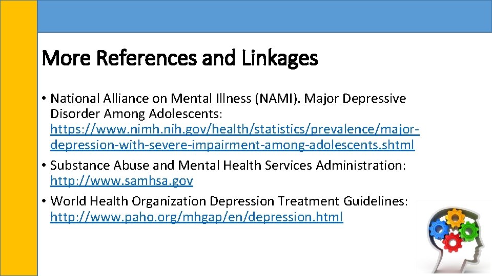 More References and Linkages • National Alliance on Mental Illness (NAMI). Major Depressive Disorder