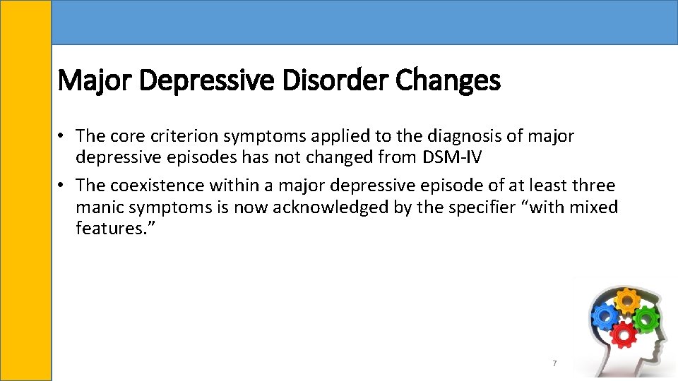 Major Depressive Disorder Changes • The core criterion symptoms applied to the diagnosis of