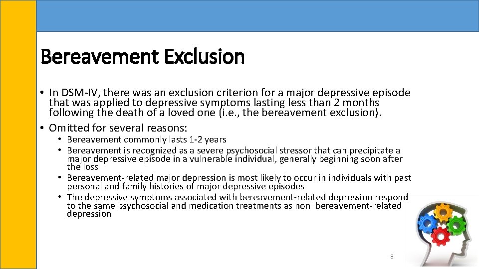 Bereavement Exclusion • In DSM-IV, there was an exclusion criterion for a major depressive