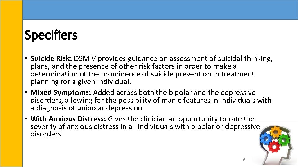 Specifiers • Suicide Risk: DSM V provides guidance on assessment of suicidal thinking, plans,