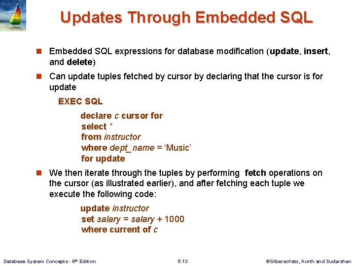 Updates Through Embedded SQL n Embedded SQL expressions for database modification (update, insert, and