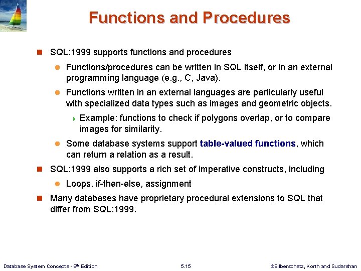 Functions and Procedures n SQL: 1999 supports functions and procedures l Functions/procedures can be