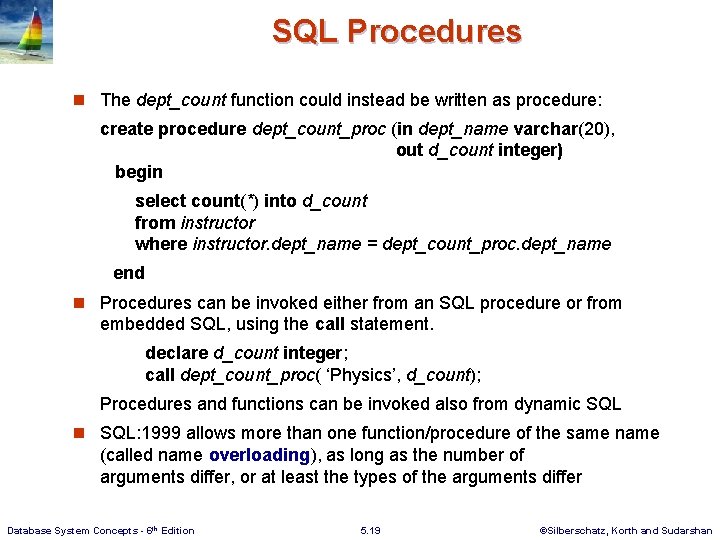 SQL Procedures n The dept_count function could instead be written as procedure: create procedure