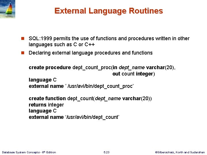External Language Routines n SQL: 1999 permits the use of functions and procedures written