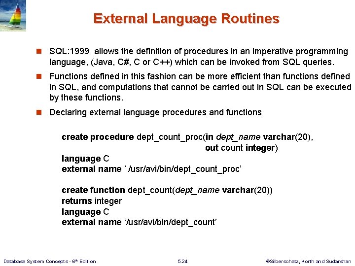 External Language Routines n SQL: 1999 allows the definition of procedures in an imperative